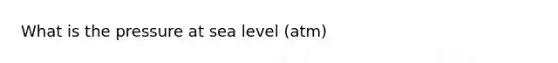 What is the pressure at sea level (atm)