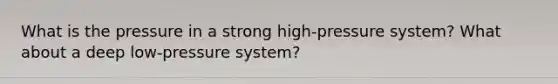 What is the pressure in a strong high-pressure system? What about a deep low-pressure system?