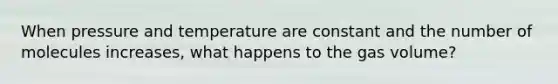 When pressure and temperature are constant and the number of molecules increases, what happens to the gas volume?