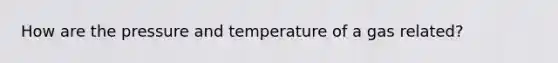 How are the pressure and temperature of a gas related?