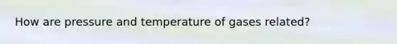 How are pressure and temperature of gases related?