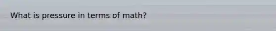 What is pressure in terms of math?