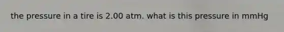 the pressure in a tire is 2.00 atm. what is this pressure in mmHg