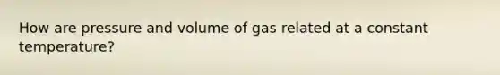 How are pressure and volume of gas related at a constant temperature?