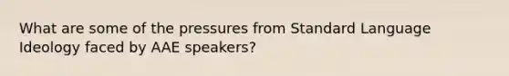 What are some of the pressures from Standard Language Ideology faced by AAE speakers?