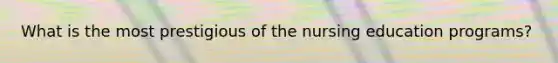 What is the most prestigious of the nursing education programs?