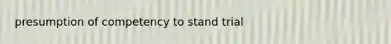 presumption of competency to stand trial