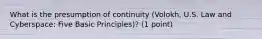 What is the presumption of continuity (Volokh, U.S. Law and Cyberspace: Five Basic Principles)? (1 point)