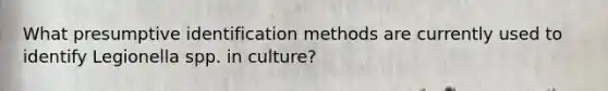 What presumptive identification methods are currently used to identify Legionella spp. in culture?