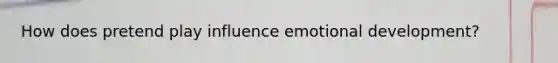 How does pretend play influence emotional development?