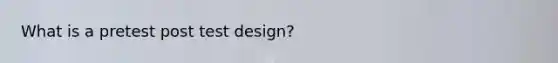 What is a pretest post test design?