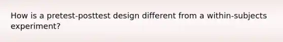 How is a pretest-posttest design different from a within-subjects experiment?