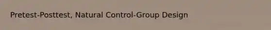 Pretest-Posttest, Natural Control-Group Design