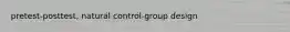 pretest-posttest, natural control-group design