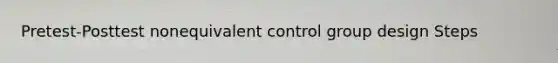 Pretest-Posttest nonequivalent control group design Steps