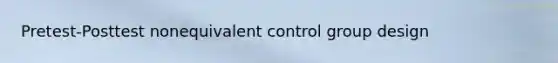 Pretest-Posttest nonequivalent control group design