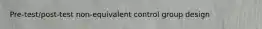 Pre-test/post-test non-equivalent control group design