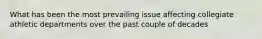 What has been the most prevailing issue affecting collegiate athletic departments over the past couple of decades