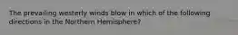 The prevailing westerly winds blow in which of the following directions in the Northern Hemisphere?