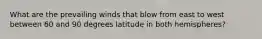 What are the prevailing winds that blow from east to west between 60 and 90 degrees latitude in both hemispheres?