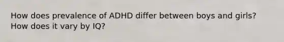 How does prevalence of ADHD differ between boys and girls? How does it vary by IQ?