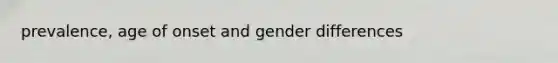 prevalence, age of onset and gender differences