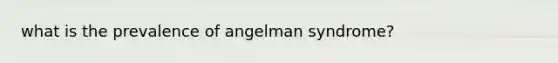 what is the prevalence of angelman syndrome?