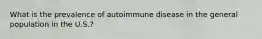 What is the prevalence of autoimmune disease in the general population in the U.S.?