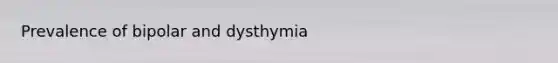 Prevalence of bipolar and dysthymia