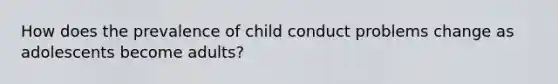 How does the prevalence of child conduct problems change as adolescents become adults?