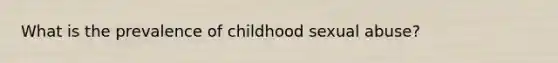 What is the prevalence of childhood sexual abuse?