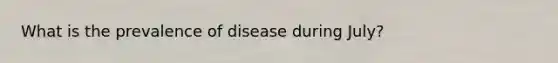 What is the prevalence of disease during July?