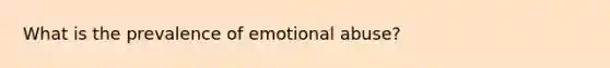 What is the prevalence of emotional abuse?