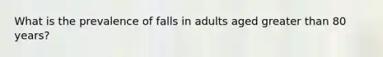 What is the prevalence of falls in adults aged greater than 80 years?