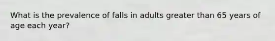 What is the prevalence of falls in adults greater than 65 years of age each year?