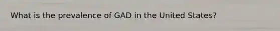 What is the prevalence of GAD in the United States?