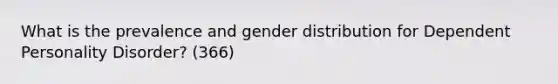 What is the prevalence and gender distribution for Dependent Personality Disorder? (366)