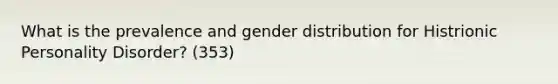 What is the prevalence and gender distribution for Histrionic Personality Disorder? (353)