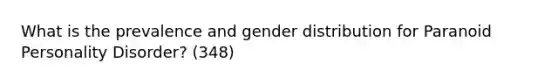 What is the prevalence and gender distribution for Paranoid Personality Disorder? (348)