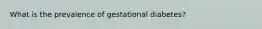 What is the prevalence of gestational diabetes?