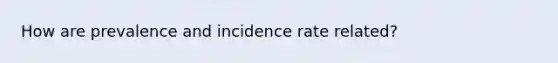 How are prevalence and incidence rate related?