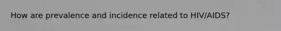 How are prevalence and incidence related to HIV/AIDS?