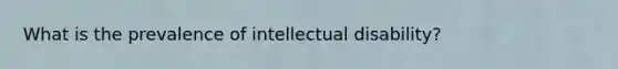 What is the prevalence of intellectual disability?