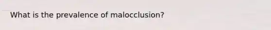 What is the prevalence of malocclusion?