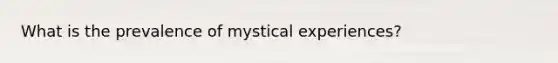 What is the prevalence of mystical experiences?