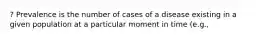 ? Prevalence is the number of cases of a disease existing in a given population at a particular moment in time (e.g.,