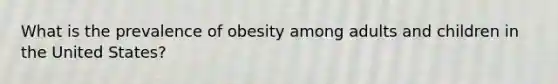 What is the prevalence of obesity among adults and children in the United States?