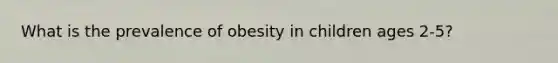 What is the prevalence of obesity in children ages 2-5?