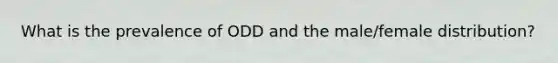 What is the prevalence of ODD and the male/female distribution?