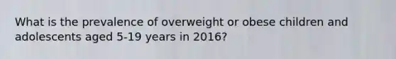 What is the prevalence of overweight or obese children and adolescents aged 5-19 years in 2016?